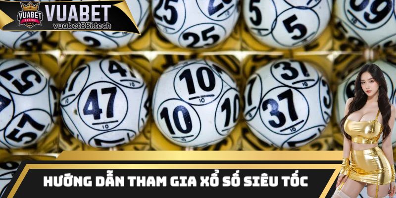 Hướng dẫn các thành viên từng bước tham gia xổ số siêu tốc